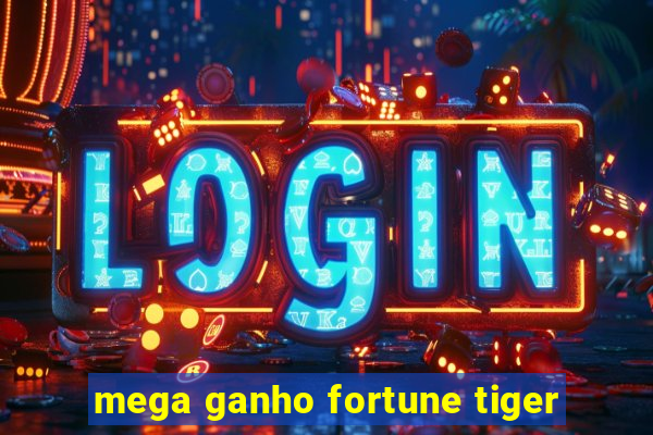 mega ganho fortune tiger